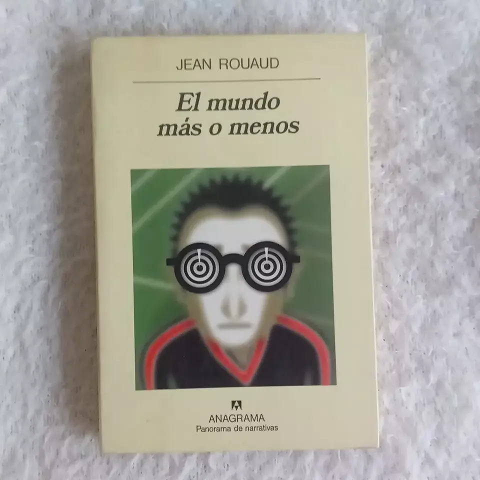 El mundo más o menos. Jean Rouad  Ed Anagrama