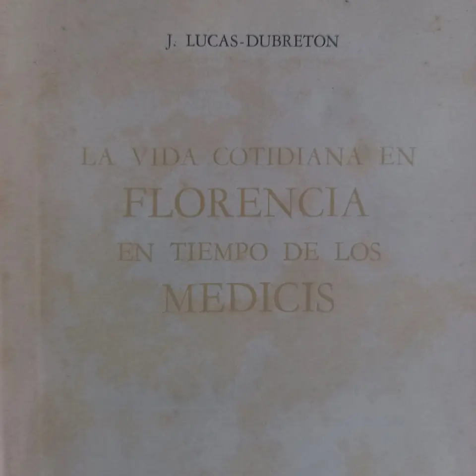 La vida cotidiana en Florencia en tiempo de los Medicis. J. Lucas Dubreton
