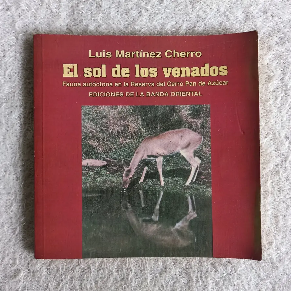 El sol de los venados. Fauna autóctona en la Reserva del Cerro Pan de Azúcar. Luis Martínez Cherro